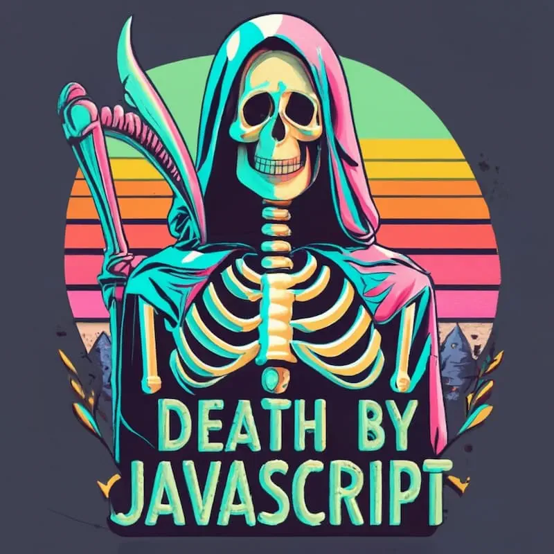 Death by JavaScript